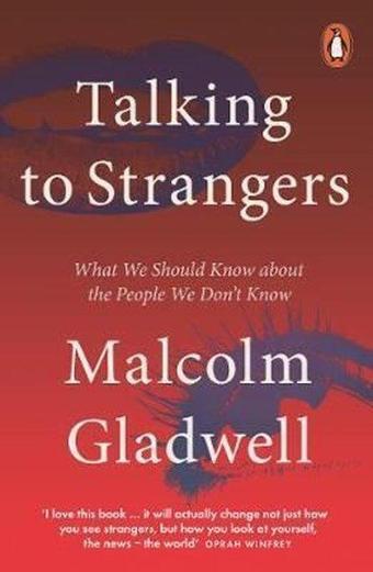 Talking to Strangers: What We Should Know about the People We Dont Know - Malcolm Gladwell - Penguin