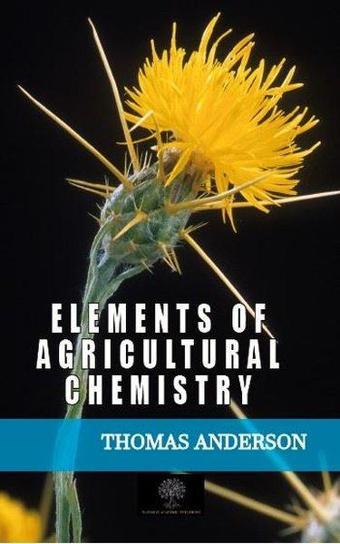 Elements of Agricultural Chemistry - Thomas Anderson - Platanus Publishing