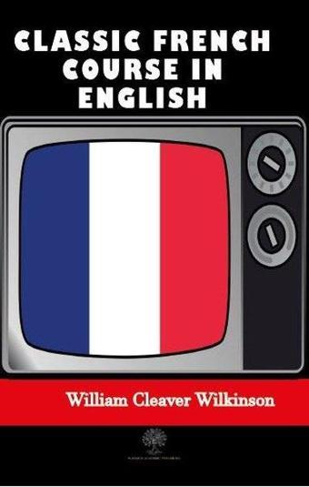 Classic French Course in English - William Cleaver Wilkinson - Platanus Publishing