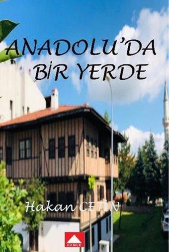 Anadolu'da Bir Yerde - Hakan Çetin - Hamle Yayınevi