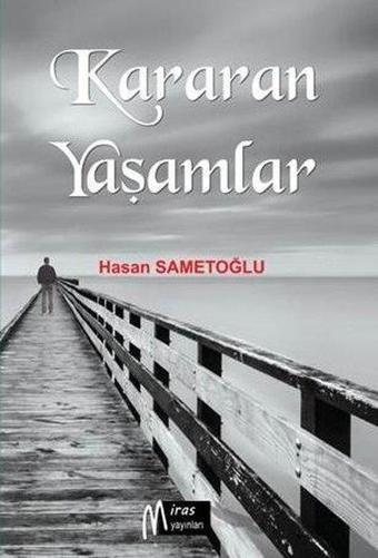 Kararan Yaşamlar - Hasan Sametoğlu - Miras Yayınları