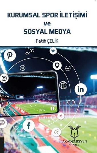 Kurumsal Spor İletişimi ve Sosyal Medya - Fatih Çelik - Akademisyen Kitabevi