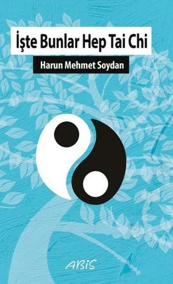 İşte Bunlar Hep Tai Chi - Harun Mehmet Soydan - Abis Yayınları