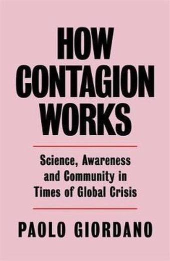 How Contagion Works: Science Awareness and Community in Times of Global Crises - The short essay th - Orion Books