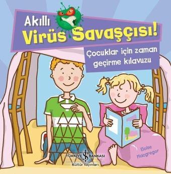 Çocuklar için Zaman Geçirme Kılavuzu - Akıllı Virüs Savaşçısı! - Eloise Macgregor - İş Bankası Kültür Yayınları