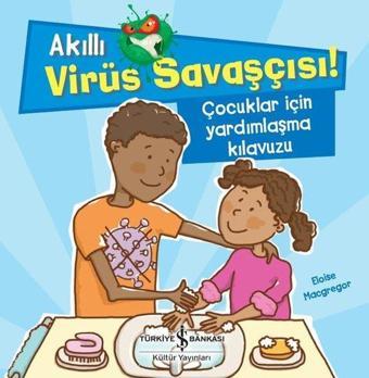 Çocuklar için Yardımlaşma Kılavuzu - Akıllı Virüs Savaşçısı! - Eloise Macgregor - İş Bankası Kültür Yayınları