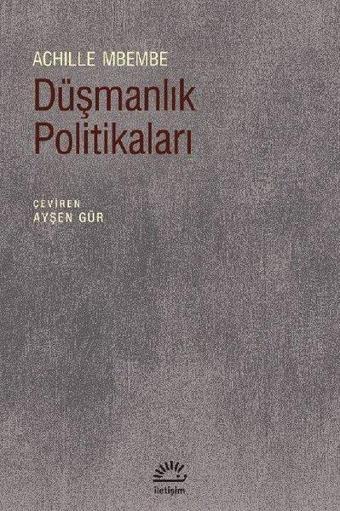 Düşmanlık Politikaları - Achille Mbembe - İletişim Yayınları