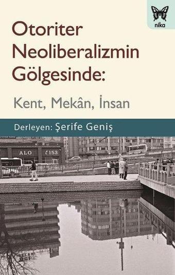 Otoriter Neoliberalizmin Gölgesinde: Kent - Mekan - İnsan - Kolektif  - Nika Yayınevi