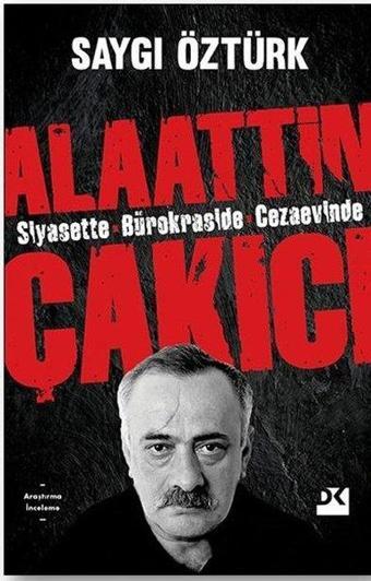 Siyasette Bürokraside Cezaevinde Alaattin Çakıcı - Saygı Öztürk - Doğan Kitap