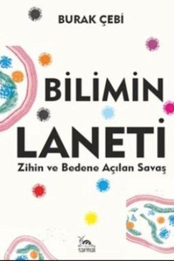 Bilimin Laneti - Zihin ve Bedene Açılan Savaş - Burak Çebi - Sarmal Kitabevi