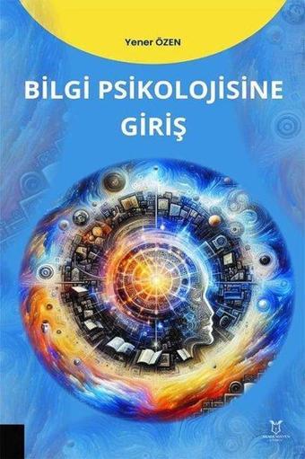 Bilgi Psikolojisine Giriş - Yener Özen - Akademisyen Kitabevi