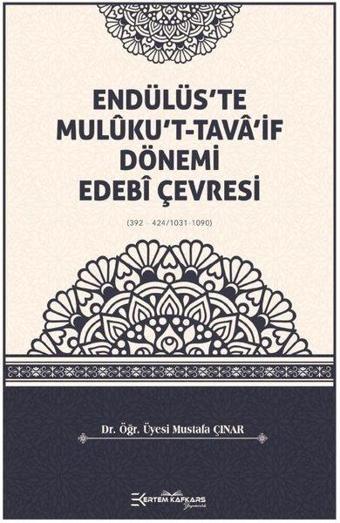 Endülüs'te Muluku't-Tava'if Dönemi Edebi Çevresi - Mustafa Çınar - Ertem Kafkars Eğitim Yayınları