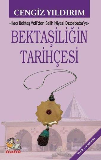 Bektaşiliğin Tarihçesi - Hacı Bektaş Veli'den Salih Niyazi Dedebaba'ya - Cengiz Yıldırım - İtalik Yayınları