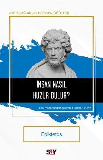 İnsan Nasıl Huzur Bulur? Antikçağ Bilgelerinden Öğütler - Epiktetos  - Say Yayınları