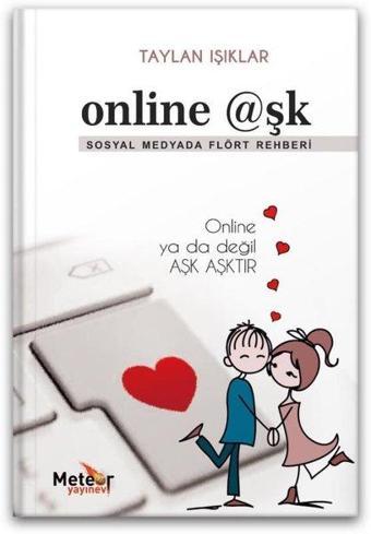 Online Aşk Sosyal Medyada Flört Rehberi - Online Ya da Değil Aşk Aşktır - Taylan Işıklar - Meteor Yayınevi