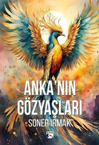 Anka'nın Gözyaşları - Soner Irmak - Alaska Yayınları