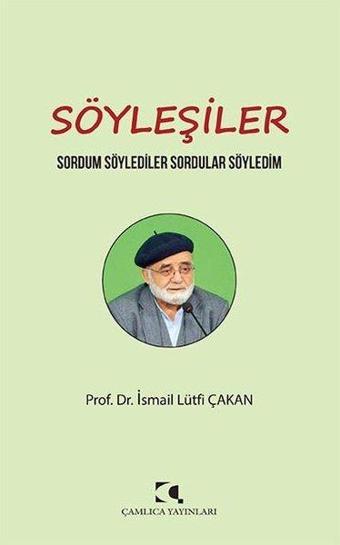 Söyleşiler - Sordum Söylediler Sordular Söyledim - İsmail Lütfi Çakan - Çamlıca Yayınları