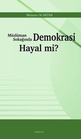 Müslüman Sokağında Demokrasi Hayal mi? - Mehmet Ocaktan - Araştırma Yayıncılık