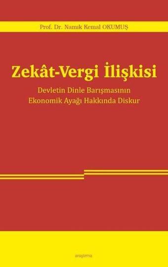 Zekat Vergi İlişkisi - Devletin Dinle Barışmasının Ekonomik Ayağı Hakkında Diskur - Namık Kemal Okumuş - Araştırma Yayıncılık