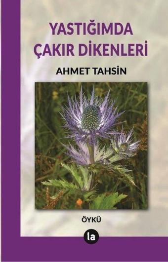 Yastığımda Çakır Dikenleri - Ahmet Tahsin - La Kitap
