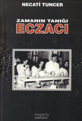 Zamanın Tanığı Eczacı - Necati Tuncer - Reçete Yayınları