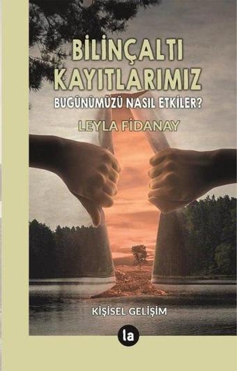 Bilinçaltı Kayıtlarımız - Bugünümüzü Nasıl Etkiler? - Leyla Fidanay - La Kitap