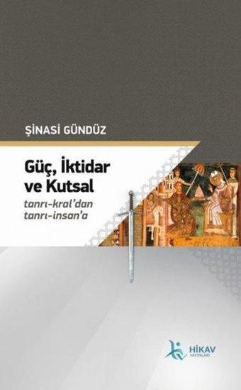 Güç İktidar ve Kutsal - Şinasi Gündüz - Hikav Yayınları