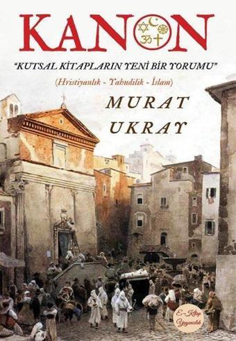 Kanon - Kutsal Kitapların Yeni Bir Yorumu - Murat Ukray - E Kitap Yayıncılık