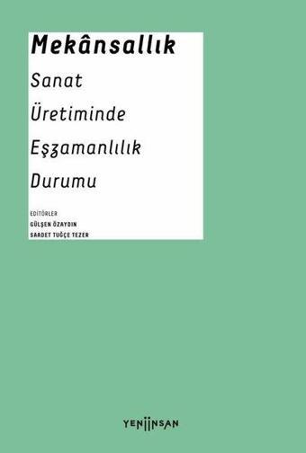 Mekansallık: Sanat Üretiminde Eşzamanlılık Durumu - Kolektif  - Yeni İnsan Yayınevi