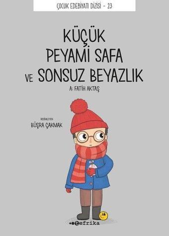 Küçük Peyami Safa ve Sonsuz Beyazlık - Çocuk Edebiyatı Dizisi 23 - A. Fatih Aktaş - Tefrika Yayınları