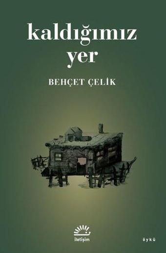 Kaldığımız Yer - Behçet Çelik - İletişim Yayınları