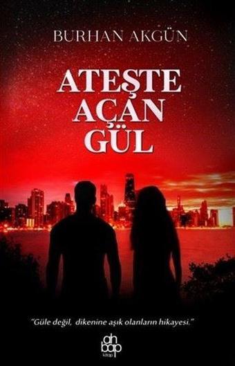 Ateşte Açan Gül - Burhan Akgün - Ahbap Kitap