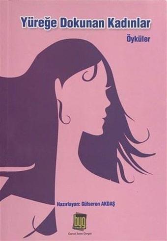 Yüreğe Dokunan Kadınlar - Gülseren Akdaş - Baygenç Yayıncılık