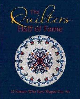 The Quilters Hall of Fame: 42 Masters Who Have Shaped Our Art  - The Ouilters Hall Of Fame  - Quarto Publishing