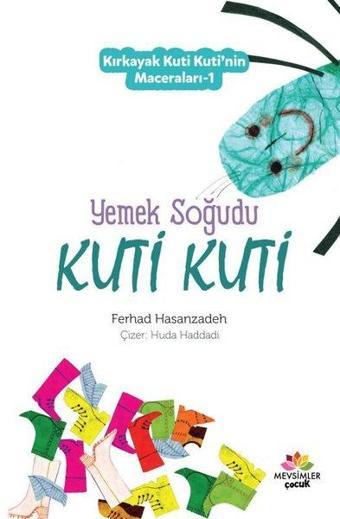 Yemek Soğudu Kuti Kuti - Kırkayak Kuti Kuti'nin Maceraları 1 - Ferhad Hasanzadeh - Mevsimler Çocuk