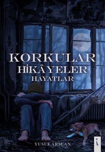 Korkular Hikayeler Hayatlar - Yusuf Arslan - İkinci Adam Yayınları