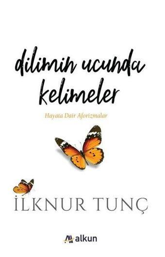 Dilimin Ucunda Kelimeler - İlknur Tunç - Alkun