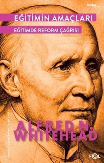 Eğitimin Amaçları - Eğitimde Reform Çağrısı - Alfred North Whitehead - Fol Kitap