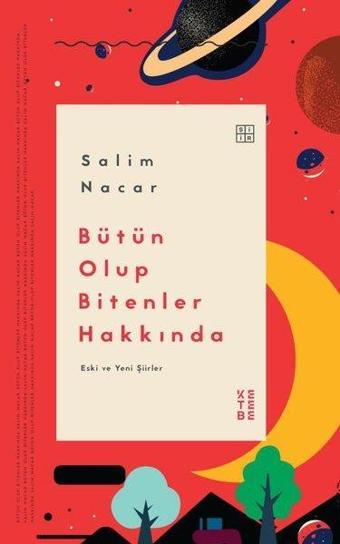 Bütün Olup Bitenler Hakkında - Eski ve Yeni Şiirler - Salim Nacar - Ketebe