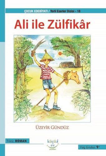 Ali ile Zülfikar - Yerli Eserler Dizisi 18 - Üzeyir Gündüz - Küçük Ev Yayınları