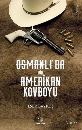 Osmanlı'da Bir Amerikan Kovboyu 3.Kitap - Eser Baykuş - Onur Kitap