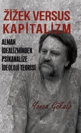 Zizek Versus Kapitalizm: Alman İdealizminden Psikanalize İdeoloji Teorisi - Yonca Gökalp - Gece Akademi