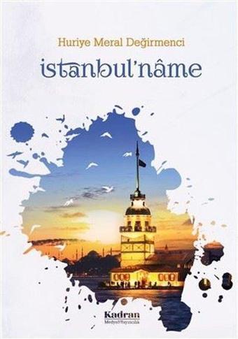 İstanbul'name - Huriye Meral Değirmenci - Kadran Medya&Yayıncılık