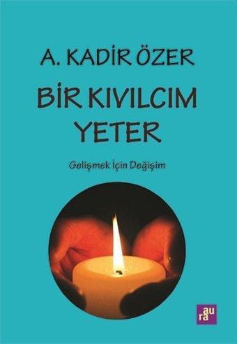 Bir Kıvılcım Yeter - Gelişmek için Değişim - A. Kadir Özer - Agora Kitaplığı