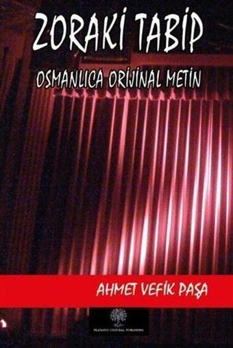 Zoraki Tabip (Osmanlıca Orijinal Metin) - Ahmet Vefik Paşa - Platanus Publishing