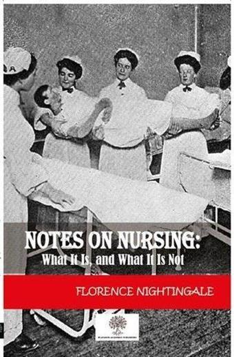 Notes On Nursing: What It Is And What It Is Not - Florence Nightingale - Platanus Publishing