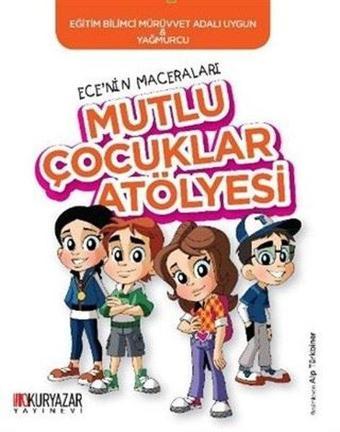 Mutlu Çocuklar Atölyesi - Ece'nin Maceraları - Mürüvvet Adalı Uygun - Okuryazar Yayınevi