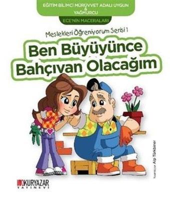 Ben Büyüyünce Bahçıvan Olacağım - Ece'nin Maceraları - Mürüvvet Adalı Uygun - Okuryazar Yayınevi