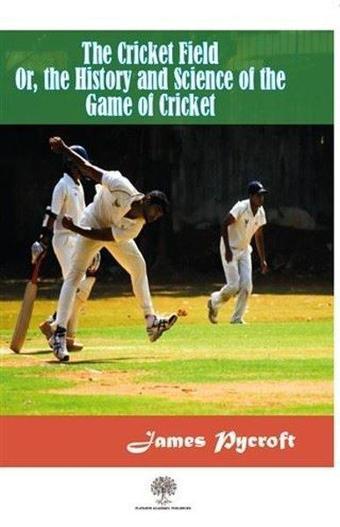 The Cricket Field Or The History and Science Of The Game Of Cricket - James Pycroft - Platanus Publishing