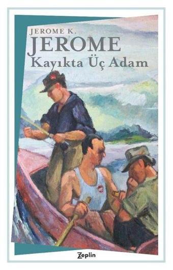 Kayıkta Üç Adam - Jerome K. Jerome - Zeplin Kitap